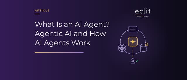 What Is an AI Agent? Agentic AI and How AI Agents Work