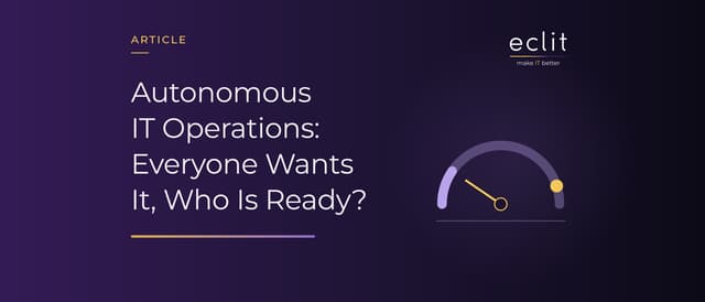 Autonomous IT Operations: Everyone Wants It, Who Is Ready?