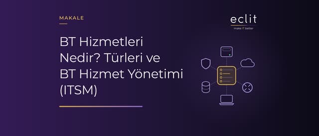 BT Hizmetleri Nedir? Türleri ve BT Hizmet Yönetimi (ITSM)
