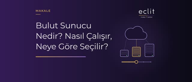 Bulut Sunucu Nedir? Nasıl Çalışır, Neye Göre Seçilir?
