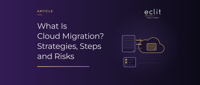 What Is Cloud Migration? Strategies, Steps and Risks