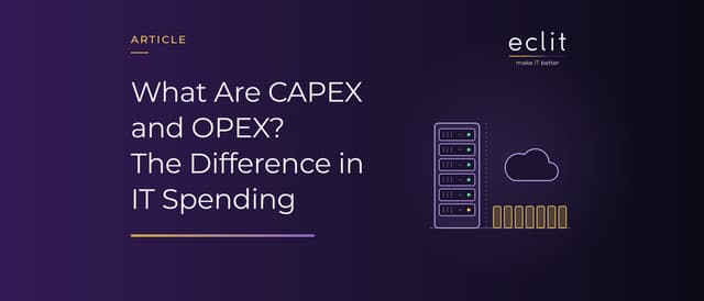 What Are CAPEX and OPEX? The Difference in IT Spending