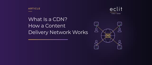 What Is a CDN? How a Content Delivery Network Works