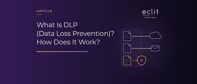 What Is DLP (Data Loss Prevention)? How Does It Work?