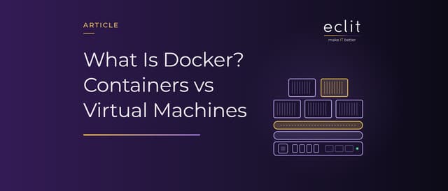 What Is Docker? Containers vs Virtual Machines