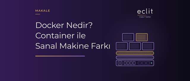 Docker Nedir? Container ile Sanal Makine Farkı