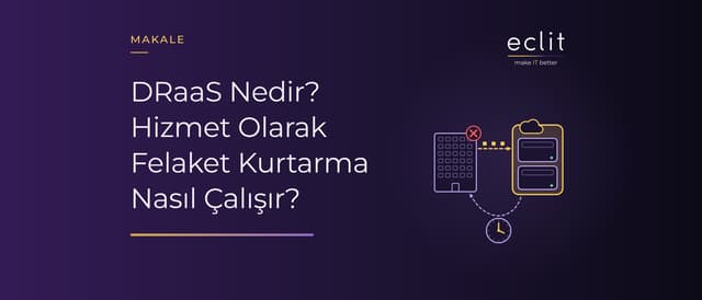 DRaaS Nedir? Hizmet Olarak Felaket Kurtarma Nasıl Çalışır?