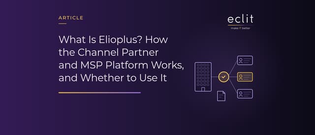 What Is Elioplus? How the Channel Partner and MSP Platform Works, and Whether to Use It