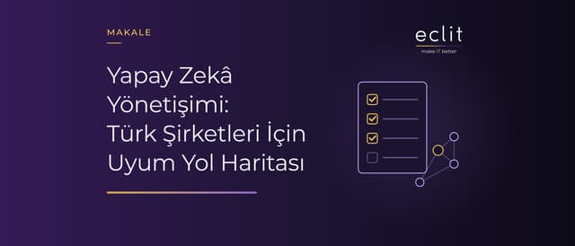 Yapay Zekâ Yönetişimi: Türk Şirketleri İçin Uyum Yol Haritası