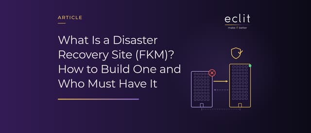 What Is a Disaster Recovery Site (FKM)? How to Build One and Who Must Have It