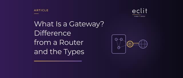What Is a Gateway? Difference from a Router and the Types