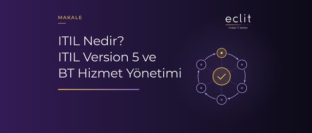 ITIL Nedir? ITIL Version 5 ve BT Hizmet Yönetimi