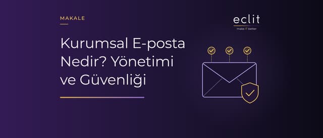 Kurumsal E-posta Nedir? Yönetimi ve Güvenliği