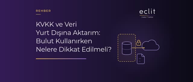 KVKK ve Veri Yurt Dışına Aktarım: Bulut Kullanırken Nelere Dikkat Edilmeli?