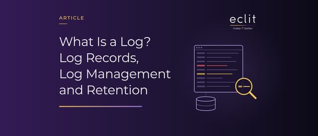 What Is a Log? Log Records, Log Management and Retention