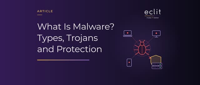 What Is Malware? Types, Trojans and Protection
