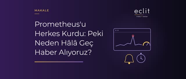 Prometheus'u Herkes Kurdu: Peki Neden Hâlâ Geç Haber Alıyoruz?
