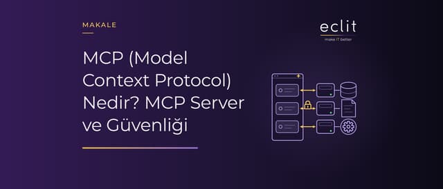 MCP (Model Context Protocol) Nedir? MCP Server ve Güvenliği