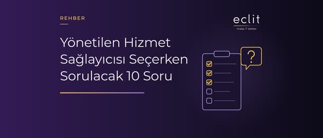 Yönetilen Hizmet Sağlayıcısı Seçerken Sorulacak 10 Soru