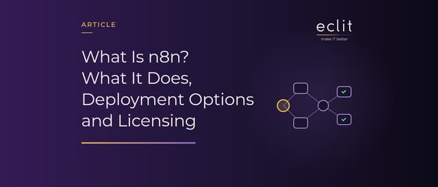 What Is n8n? What It Does, Deployment Options and Licensing