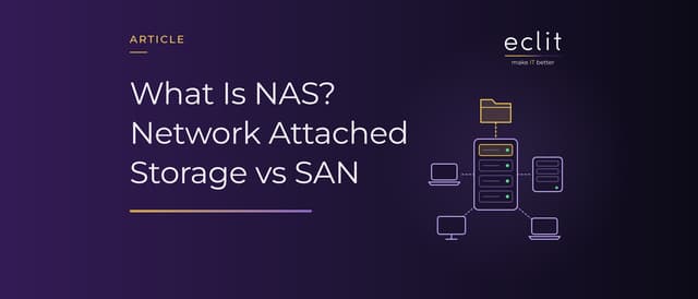 What Is NAS? Network Attached Storage vs SAN