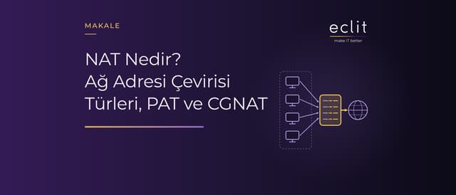 NAT Nedir? Ağ Adresi Çevirisi Türleri, PAT ve CGNAT