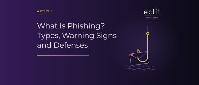 What Is Phishing? Types, Warning Signs and Defenses