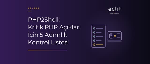 PHP2Shell: Kritik PHP Açıkları İçin 5 Adımlık Kontrol Listesi