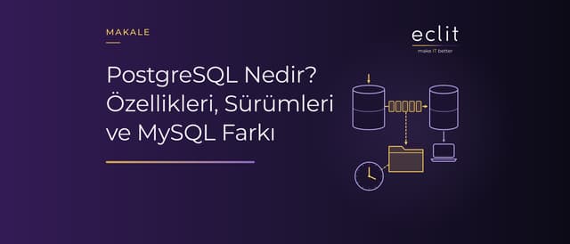 PostgreSQL Nedir? Özellikleri, Sürümleri ve MySQL Farkı