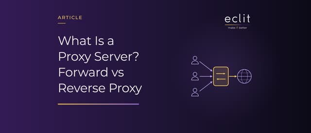 What Is a Proxy Server? Forward vs Reverse Proxy