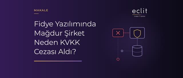 Fidye Yazılımında Mağdur Şirket Neden KVKK Cezası Aldı?