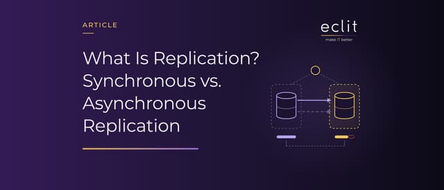 What Is Replication? Synchronous vs. Asynchronous Replication