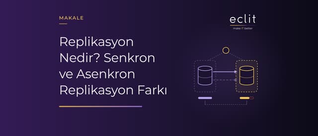 Replikasyon Nedir? Senkron ve Asenkron Replikasyon Farkı