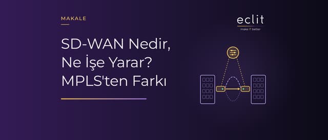 SD-WAN Nedir, Ne İşe Yarar? MPLS'ten Farkı