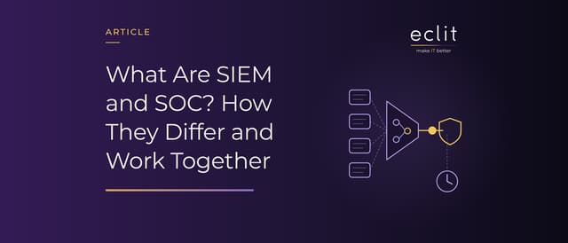 What Are SIEM and SOC? How They Differ and Work Together