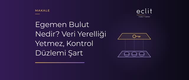 Egemen Bulut Nedir? Veri Yerelliği Yetmez, Kontrol Düzlemi Şart