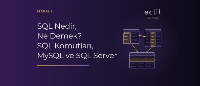 SQL Nedir, Ne Demek? SQL Komutları, MySQL ve SQL Server