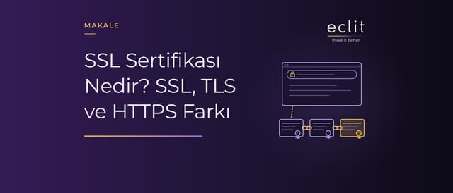 SSL Sertifikası Nedir? SSL, TLS ve HTTPS Farkı