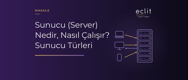 Sunucu (Server) Nedir, Nasıl Çalışır? Sunucu Türleri