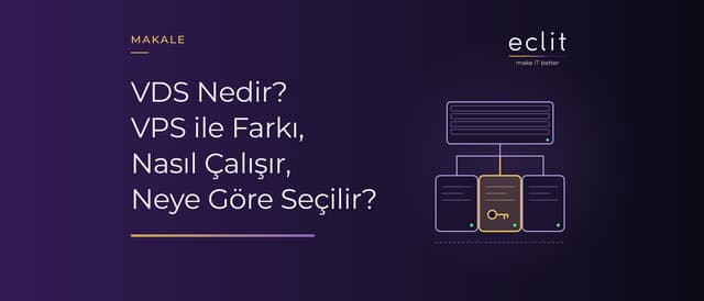 VDS Nedir? VPS ile Farkı, Nasıl Çalışır, Neye Göre Seçilir?
