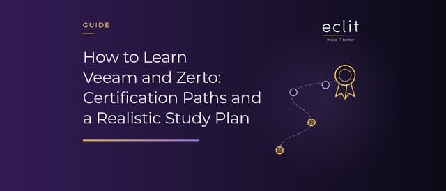 How to Learn Veeam and Zerto: Certification Paths and a Realistic Study Plan