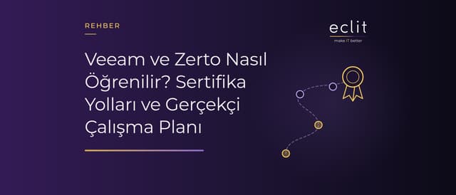 Veeam ve Zerto Nasıl Öğrenilir? Sertifika Yolları ve Gerçekçi Çalışma Planı