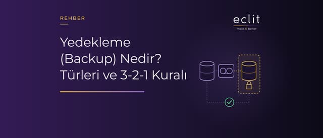 Yedekleme (Backup) Nedir? Türleri ve 3-2-1 Kuralı