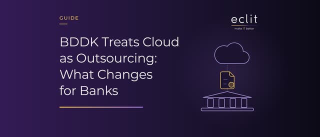 BDDK Treats Cloud as Outsourcing: What Changes for Banks