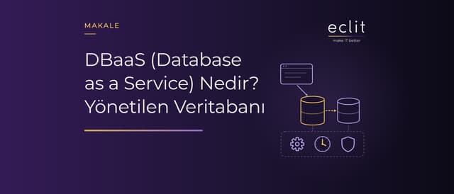 DBaaS (Database as a Service) Nedir? Yönetilen Veritabanı