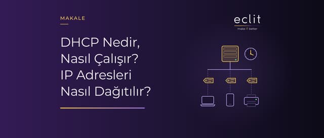 DHCP Nedir, Nasıl Çalışır? IP Adresleri Nasıl Dağıtılır?