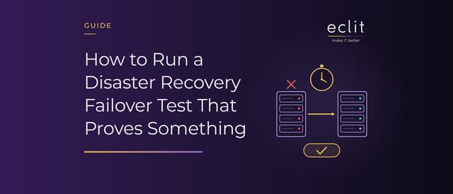 How to Run a Disaster Recovery Failover Test That Proves Something