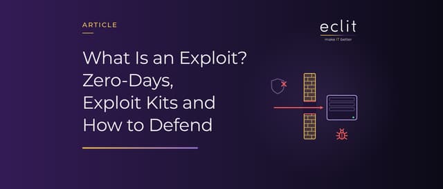 What Is an Exploit? Zero-Days, Exploit Kits and How to Defend