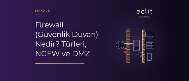 Firewall (Güvenlik Duvarı) Nedir? Türleri, NGFW ve DMZ