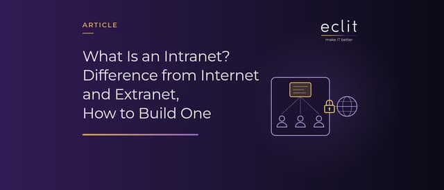 What Is an Intranet? Difference from Internet and Extranet, How to Build One